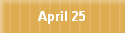 April 25