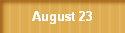 August 23