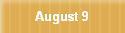 August 9