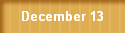 December 13