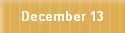 December 13