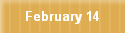 February 14