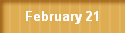 February 21