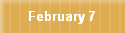 February 7