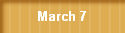 March 7