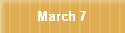 March 7