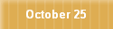 October 25